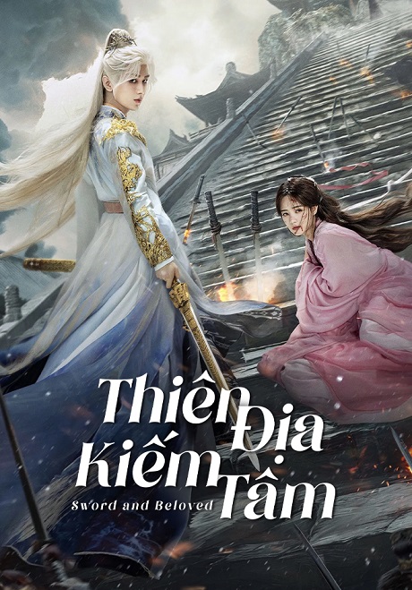 Thiên Địa Kiếm Tâm Sword and Beloved Vietsub + Thuyết Minh – HD Trung Quốc